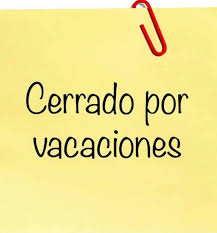 Cerrado por vacaciones del 04 al 22 de AGOSTO